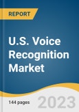 U.S. Voice Recognition Market Size, Share & Trends Analysis Report by Vertical (Automotive, Enterprise, BFSI, Government, Retail, Healthcare, Military, Education), and Segment Forecasts, 2023-2030- Product Image