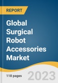 Global Surgical Robot Accessories Market Size, Share & Trends Analysis Report by Application (Orthopedics, Neurology, Urology, Gynecology, Others), End-use (Inpatient, outpatient), Region, and Segment Forecasts, 2024-2030- Product Image