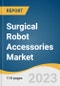 Surgical Robot Accessories Market Size, Share & Trends Analysis Report by Application (Orthopedics, Neurology, Urology, Gynecology, Others), End-use (Inpatient, outpatient), Region, and Segment Forecasts, 2024-2030 - Product Thumbnail Image