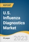 U.S. Influenza Diagnostics Market Size, Share & Trends Analysis Report by Test Type (RIDT, RT-PCR, Cell Culture, Others), End-use (Hospitals, POCT, Laboratories), and Segment Forecasts, 2023-2030 - Product Image