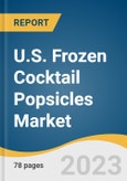 U.S. Frozen Cocktail Popsicles Market Size, Share & Trends Analysis Report by Type (Margarita Pops, Daiquiri Pops), Distribution Channel (Online, Specialty Stores), State, and Segment Forecasts, 2023-2030- Product Image