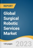 Global Surgical Robotic Services Market Size, Share & Trends Analysis Report by Application (Orthopedics, Neurology, Urology, Gynecology, Others), End-Use (Inpatient, Outpatient), Region, and Segment Forecasts, 2024-2030- Product Image