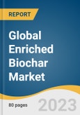 Global Enriched Biochar Market Size, Share & Trends Analysis Report by Application (Agriculture, Gardening, Turf), Region (Europe, North America, Asia Pacific, Central & South America, Middle East & Africa), and Segment Forecasts, 2024-2030- Product Image