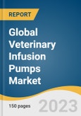 Global Veterinary Infusion Pumps Market Size, Share & Trends Analysis Report by Product Type, Animal Type (Companion, Livestock), Route of Administration, Application, End-use, Region and Segment Forecasts, 2024-2030- Product Image