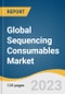 Global Sequencing Consumables Market Size, Share & Trends Analysis Report by Product (Kits, Reagents, Accessories), Platform (1st Generation, 2nd Generation, 3rd Generation) by Application, End-use, Region, and Segment Forecasts, 2024-2030 - Product Image