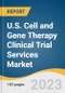 U.S. Cell and Gene Therapy Clinical Trial Services Market Size, Share & Trends Analysis Report by Service (Site Identification, Patient Recruitment), Phase (Phase I, Phase II), Therapeutic Areas, Therapy Type, and Segment Forecasts, 2024-2030 - Product Image