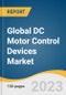 Global DC Motor Control Devices Market Size, Share & Trends Analysis Report by Application (Consumer Electronics, Automotive & Transportation, Industrial, Medical Devices), Region, and Segment Forecasts, 2023-2030 - Product Thumbnail Image