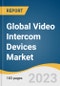 Global Video Intercom Devices Market Size, Share & Trends Analysis Report by Access Control (Password, Wireless), Device Type (Door Entry Systems, Handheld Devices), End Use, System, Technology, Region, and Segment Forecasts, 2023-2030 - Product Image
