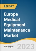 Europe Medical Equipment Maintenance Market Size, Share & Trends Analysis Report by Equipment (Imaging Equipment, Surgical Instruments), Service Provider (OEM, Small/Third Party Providers), Country, and Segment Forecast, 2024-2030- Product Image