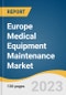 Europe Medical Equipment Maintenance Market Size, Share & Trends Analysis Report by Equipment (Imaging Equipment, Surgical Instruments), Service Provider (OEM, Small/Third Party Providers), Country, and Segment Forecast, 2024-2030 - Product Image