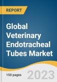 Global Veterinary Endotracheal Tubes Market Size, Share & Trends Analysis Report by Animal Type (Dog, Cat, Others), Product Type (Cuffed, Uncuffed), End-use (Hospitals, Clinics), Region, and Segment Forecasts, 2023-2030- Product Image