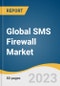 Global SMS Firewall Market Size, Share & Trends Analysis Report by Component (SMS Firewall Platform, Services), SMS Type (A2P Messaging, P2P Messaging), Deployment Mode (On-premise, Cloud), SMS Traffic, Region, and Segment Forecasts, 2023-2030 - Product Image