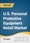 U.S. Personal Protective Equipment Retail Market Size, Share & Trends Analysis Report by Product (Head Protection, Eye Protection), Distribution Channel, End-use (Healthcare Professionals, Industrial Workers), Country, and Segment Forecasts, 2024-2030 - Product Image