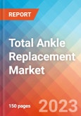 Total Ankle Replacement - Market Insights, Competitive Landscape, and Market Forecast - 2028- Product Image