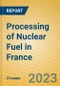 Processing of Nuclear Fuel in France - Product Image