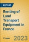 Renting of Land Transport Equipment in France - Product Image