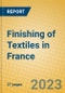 Finishing of Textiles in France - Product Image