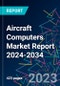 Aircraft Computers Market Report 2024-2034 - Product Thumbnail Image