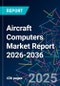 Aircraft Computers Market Report 2026-2036 - Product Image