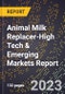2024 Global Forecast for Animal Milk Replacer (2025-2030 Outlook)-High Tech & Emerging Markets Report - Product Thumbnail Image