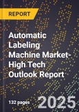 2025 Global Forecast for Automatic Labeling Machine Market (2026-2031 Outlook)-High Tech Outlook Report- Product Image