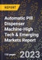 2024 Global Forecast for Automatic Pill Dispenser Machine (2025-2030 Outlook)-High Tech & Emerging Markets Report - Product Image