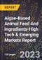 2024 Global Forecast for Algae-Based Animal Feed And Ingredients (2025-2030 Outlook)-High Tech & Emerging Markets Report - Product Image