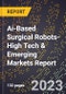 2024 Global Forecast for Ai-Based Surgical Robots (2025-2030 Outlook)-High Tech & Emerging Markets Report - Product Image