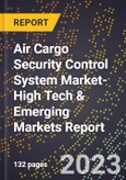 2024 Global Forecast for Air Cargo Security Control System Market (2025-2030 Outlook)-High Tech & Emerging Markets Report- Product Image