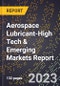 2024 Global Forecast for Aerospace Lubricant (2025-2030 Outlook)-High Tech & Emerging Markets Report - Product Thumbnail Image