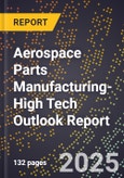 2025 Global Forecast for Aerospace Parts Manufacturing (2026-2031 Outlook)-High Tech Outlook Report- Product Image