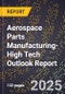 2025 Global Forecast for Aerospace Parts Manufacturing (2026-2031 Outlook)-High Tech Outlook Report - Product Image