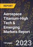 2024 Global Forecast for Aerospace Titanium (2025-2030 Outlook)-High Tech & Emerging Markets Report- Product Image