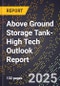 2025 Global Forecast for Above Ground Storage Tank (2026-2031 Outlook)-High Tech Outlook Report - Product Thumbnail Image