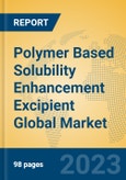 Polymer Based Solubility Enhancement Excipient Global Market Insights 2023, Analysis and Forecast to 2028, by Manufacturers, Regions, Technology, Application, Product Type- Product Image