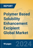 Polymer Based Solubility Enhancement Excipient Global Market Insights 2024, Analysis and Forecast to 2029, by Manufacturers, Regions, Technology, Application, Product Type- Product Image