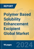 Polymer Based Solubility Enhancement Excipient Global Market Insights 2023, Analysis and Forecast to 2028, by Manufacturers, Regions, Technology, Application, Product Type- Product Image