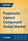 Pneumatic Control Component Global Market Insights 2023, Analysis and Forecast to 2028, by Manufacturers, Regions, Technology, Application, Product Type- Product Image