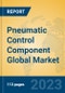 Pneumatic Control Component Global Market Insights 2023, Analysis and Forecast to 2028, by Manufacturers, Regions, Technology, Application, Product Type - Product Image