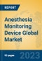 Anesthesia Monitoring Device Global Market Insights 2023, Analysis and Forecast to 2028, by Manufacturers, Regions, Technology, Application, Product Type - Product Image