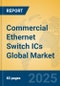 Commercial Ethernet Switch ICs Global Market Insights 2025, Analysis and Forecast to 2030, by Manufacturers, Regions, Technology, Application - Product Image