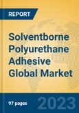 Solventborne Polyurethane Adhesive Global Market Insights 2023, Analysis and Forecast to 2028, by Manufacturers, Regions, Technology, Application, Product Type- Product Image