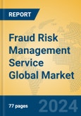 Fraud Risk Management Service Global Market Insights 2024, Analysis and Forecast to 2029, by Market Participants, Regions, Technology, Application, Product Type- Product Image