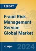 Fraud Risk Management Service Global Market Insights 2023, Analysis and Forecast to 2028, by Market Participants, Regions, Technology, Application, Product Type- Product Image