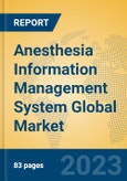 Anesthesia Information Management System Global Market Insights 2023, Analysis and Forecast to 2028, by Market Participants, Regions, Technology, Application, Product Type- Product Image