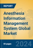 Anesthesia Information Management System Global Market Insights 2023, Analysis and Forecast to 2028, by Market Participants, Regions, Technology, Application, Product Type- Product Image