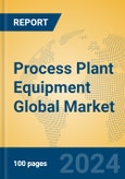 Process Plant Equipment Global Market Insights 2024, Analysis and Forecast to 2029, by Market Participants, Regions, Technology, Application- Product Image