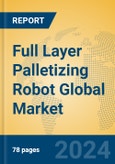 Full Layer Palletizing Robot Global Market Insights 2023, Analysis and Forecast to 2028, by Market Participants, Regions, Technology, Application, Product Type- Product Image