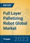 Full Layer Palletizing Robot Global Market Insights 2023, Analysis and Forecast to 2028, by Market Participants, Regions, Technology, Application, Product Type - Product Image