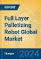 Full Layer Palletizing Robot Global Market Insights 2023, Analysis and Forecast to 2028, by Market Participants, Regions, Technology, Application, Product Type - Product Thumbnail Image